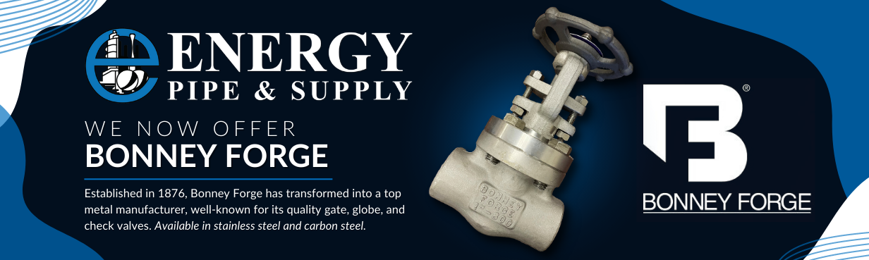 Energy Pipe & Supply now offers Bonney Forge gate and globe valves.